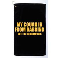 My Cough Is From Dabbing Not The Coronavirus Golf Towel