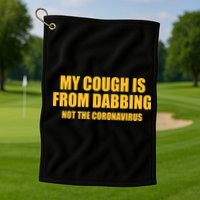 My Cough Is From Dabbing Not The Coronavirus Golf Towel