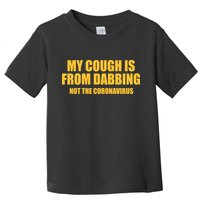 My Cough Is From Dabbing Not The Coronavirus Toddler T-Shirt