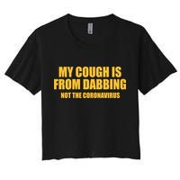 My Cough Is From Dabbing Not The Coronavirus Crop Top