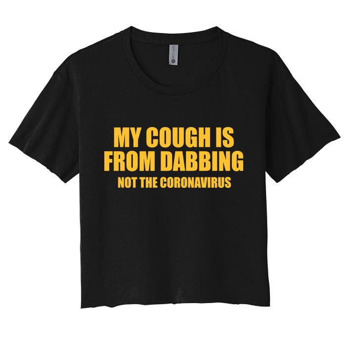 My Cough Is From Dabbing Not The Coronavirus Crop Top