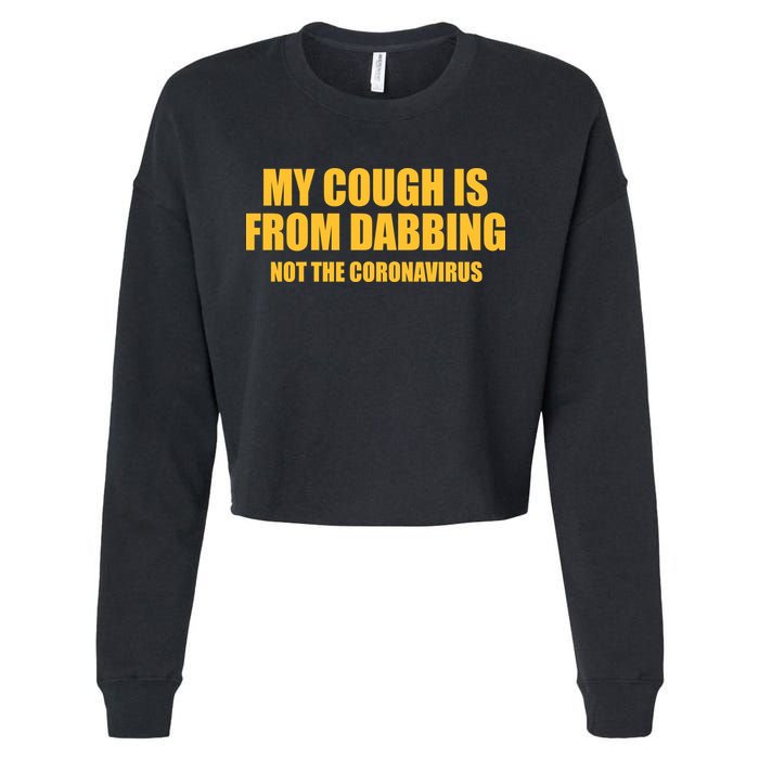 My Cough Is From Dabbing Not The Coronavirus Cropped Pullover Crew