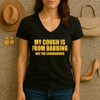 My Cough Is From Dabbing Not The Coronavirus Women's V-Neck T-Shirt