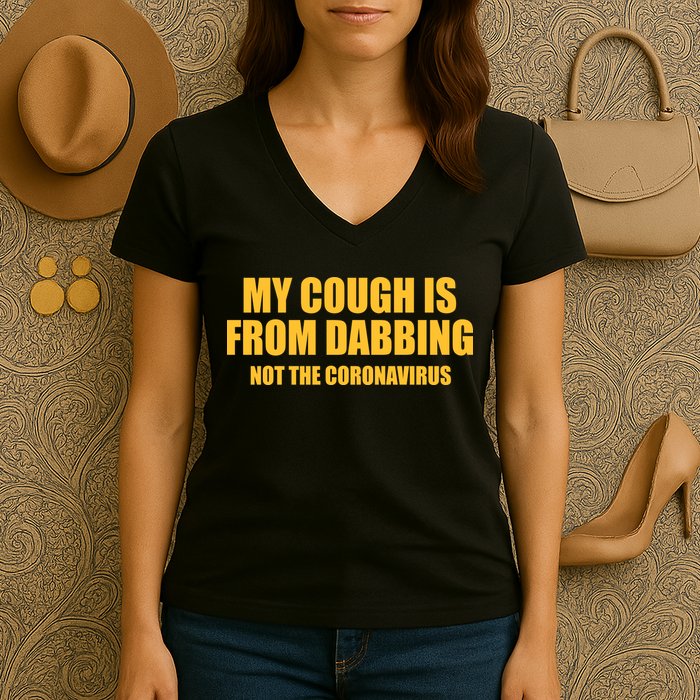 My Cough Is From Dabbing Not The Coronavirus Women's V-Neck T-Shirt