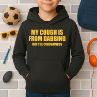 My Cough Is From Dabbing Not The Coronavirus Kids Hoodie
