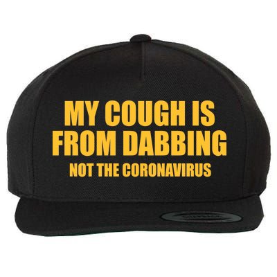 My Cough Is From Dabbing Not The Coronavirus Wool Snapback Cap