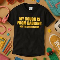 My Cough Is From Dabbing Not The Coronavirus Kids T-Shirt