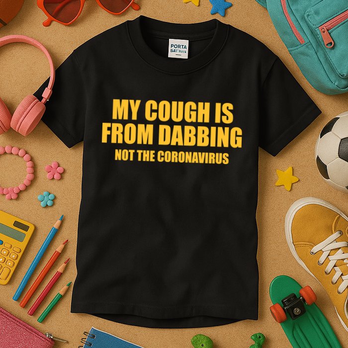 My Cough Is From Dabbing Not The Coronavirus Kids T-Shirt