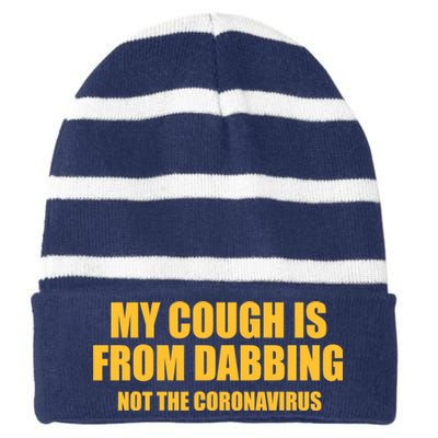 My Cough Is From Dabbing Not The Coronavirus Striped Beanie with Solid Band