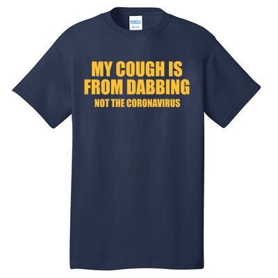 My Cough Is From Dabbing Not The Coronavirus Tall T-Shirt