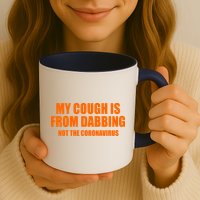 My Cough Is From Dabbing Not The Coronavirus Mug