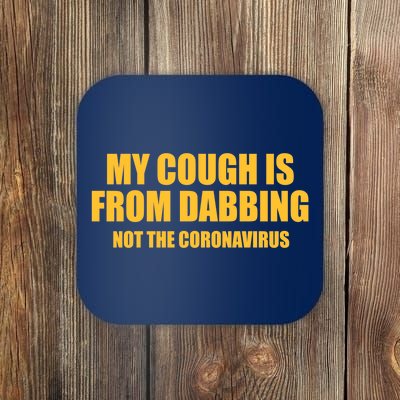 My Cough Is From Dabbing Not The Coronavirus Coaster