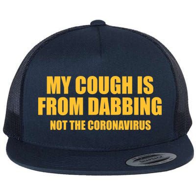 My Cough Is From Dabbing Not The Coronavirus Flat Bill Trucker Hat