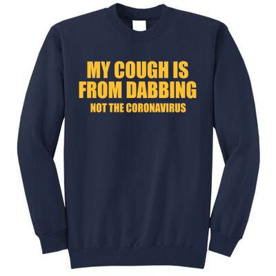 My Cough Is From Dabbing Not The Coronavirus Tall Sweatshirt