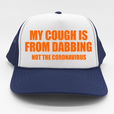 My Cough Is From Dabbing Not The Coronavirus Trucker Hat