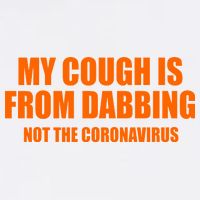 My Cough Is From Dabbing Not The Coronavirus Garment-Dyed Sweatshirt