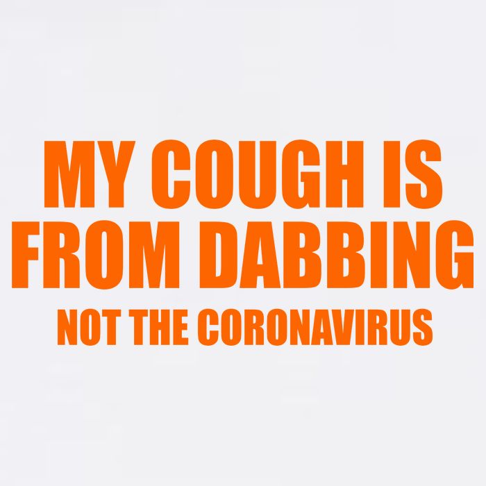 My Cough Is From Dabbing Not The Coronavirus Garment-Dyed Sweatshirt
