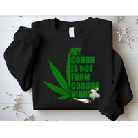 My Cough Is Not From Corona Virus Sweatshirt