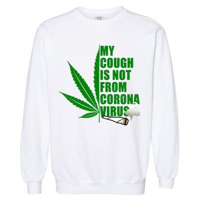 My Cough Is Not From Corona Virus Garment-Dyed Sweatshirt