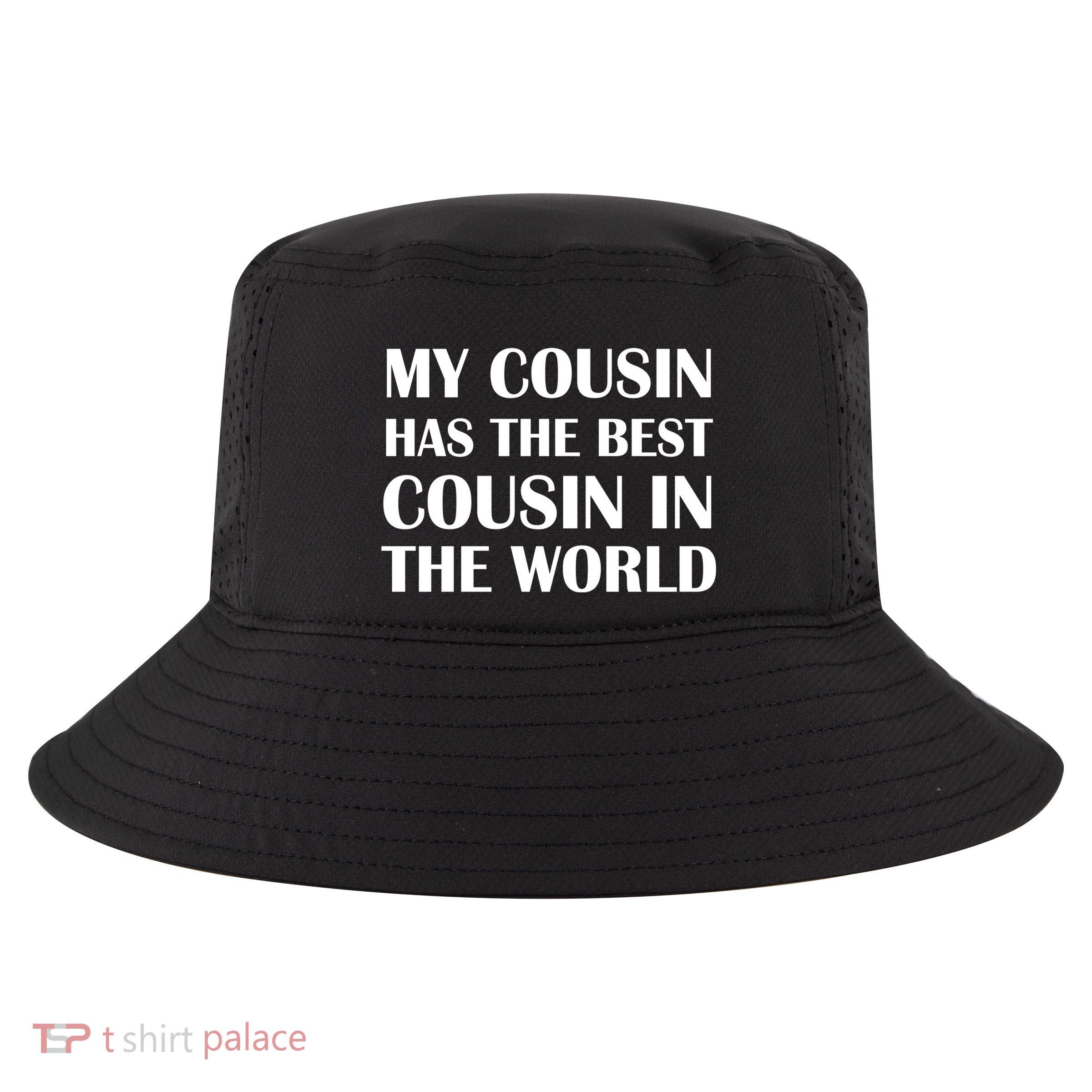 My Cousin Has The Best Cousin In The World Cool Comfort Performance Bucket Hat