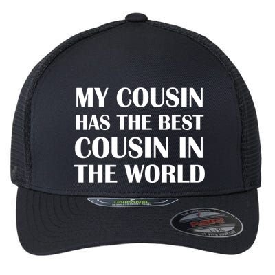 My Cousin Has The Best Cousin In The World Flexfit Unipanel Trucker Cap