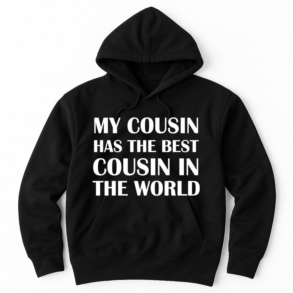 My Cousin Has The Best Cousin In The World Hoodie