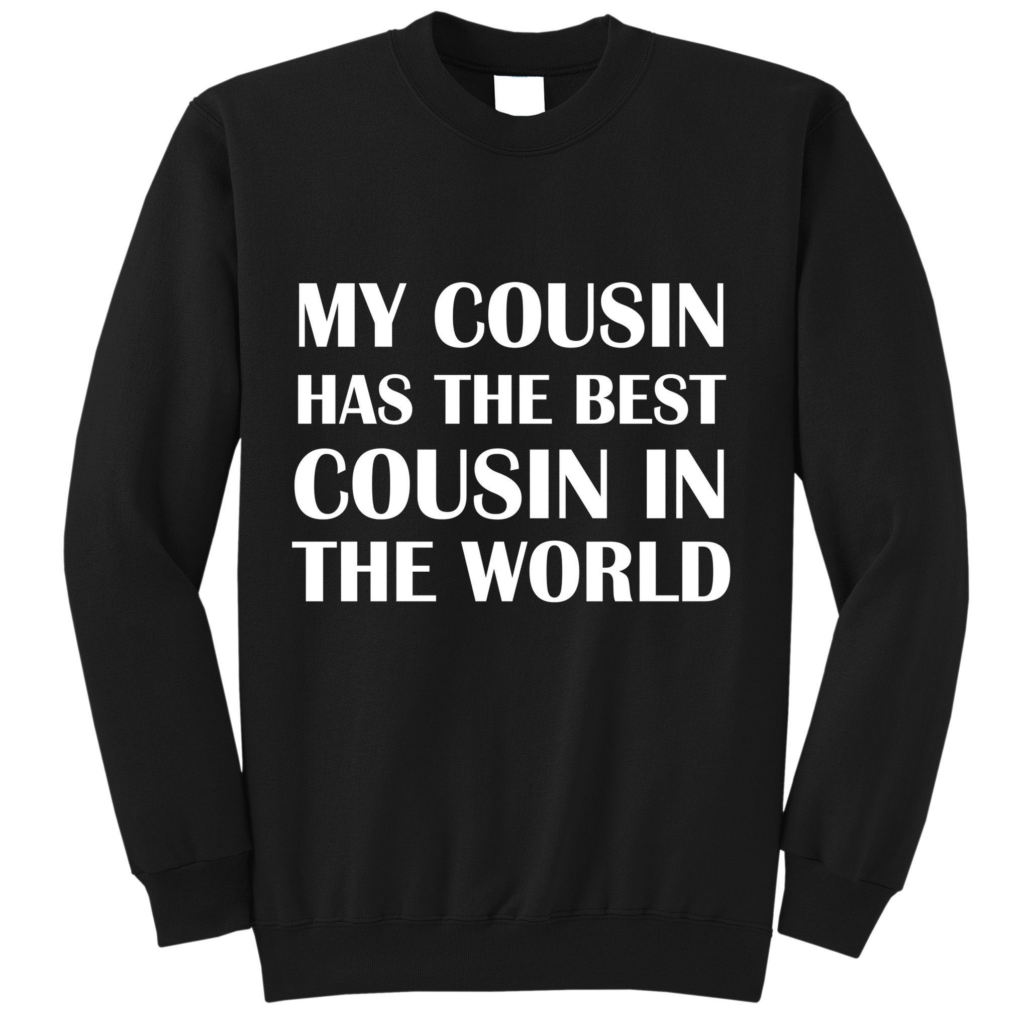 My Cousin Has The Best Cousin In The World Sweatshirt