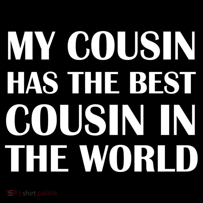 My Cousin Has The Best Cousin In The World Poster