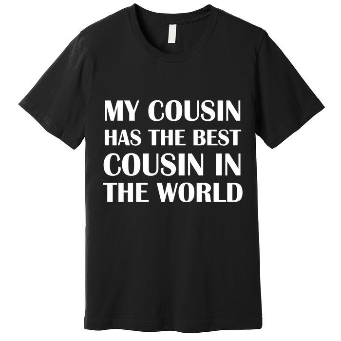 My Cousin Has The Best Cousin In The World Premium T-Shirt