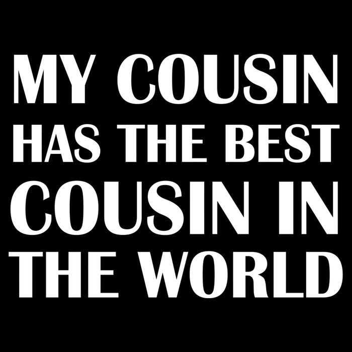 My Cousin Has The Best Cousin In The World Tank Top