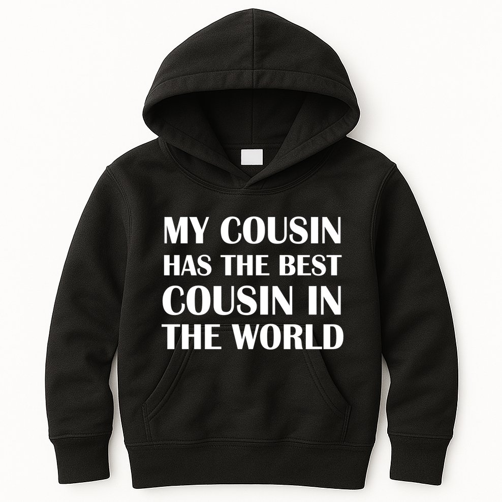My Cousin Has The Best Cousin In The World Kids Hoodie