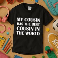 My Cousin Has The Best Cousin In The World Kids T-Shirt