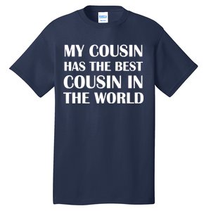 My Cousin Has The Best Cousin In The World Tall T-Shirt