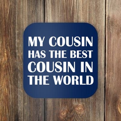 My Cousin Has The Best Cousin In The World Coaster