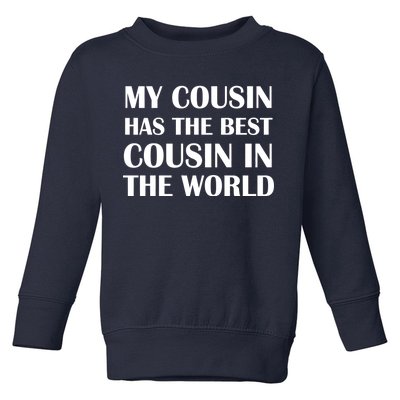 My Cousin Has The Best Cousin In The World Toddler Sweatshirt