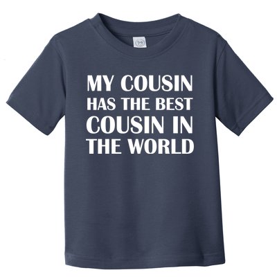 My Cousin Has The Best Cousin In The World Toddler T-Shirt