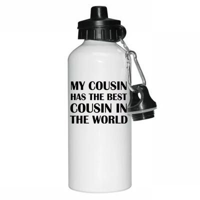 My Cousin Has The Best Cousin In The World Aluminum Water Bottle