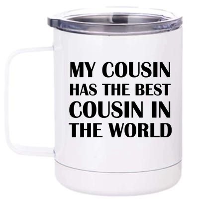 My Cousin Has The Best Cousin In The World 12 oz Stainless Steel Tumbler Cup