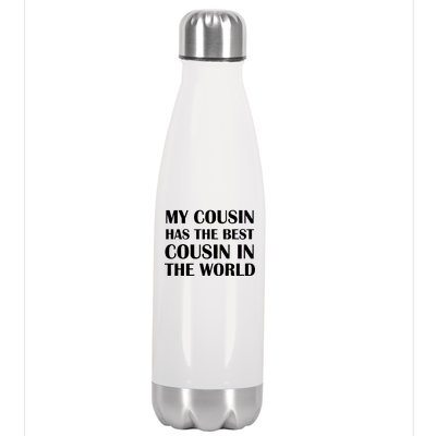 My Cousin Has The Best Cousin In The World Stainless Steel Insulated Water Bottle