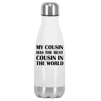 My Cousin Has The Best Cousin In The World Stainless Steel Insulated Water Bottle