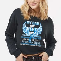 My Dad Hero Guardian Angel Never Gone From My Heart Cropped Pullover Crew
