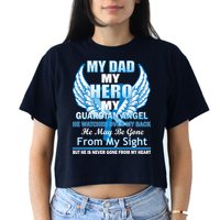 My Dad Hero Guardian Angel Never Gone From My Heart Women's Crop Top Tee