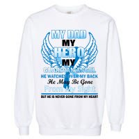 My Dad Hero Guardian Angel Never Gone From My Heart Garment-Dyed Sweatshirt