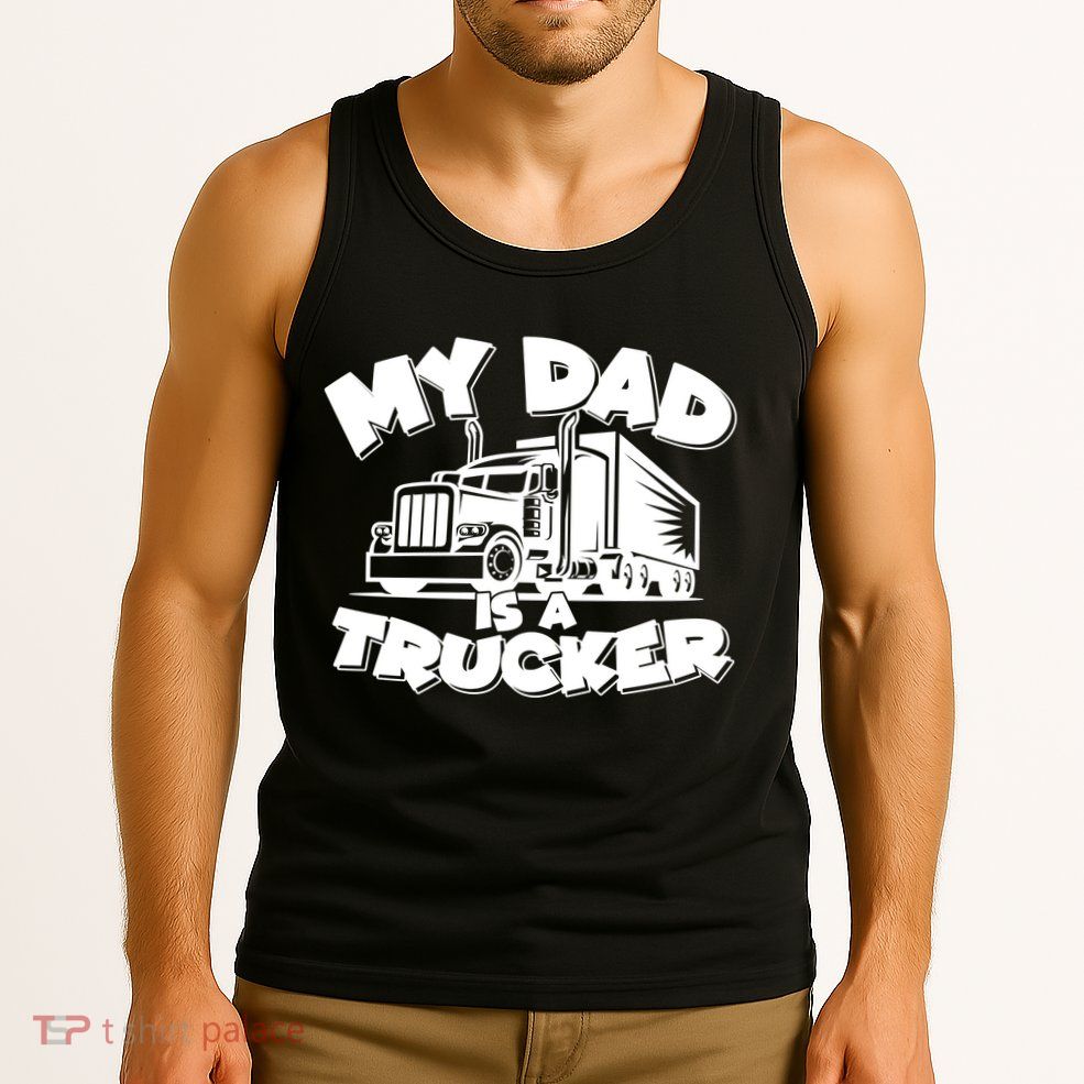 My Dad Is A Trucker Cute Tank Top