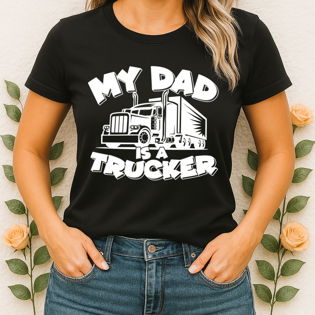 My Dad Is A Trucker Cute Womens T-Shirt
