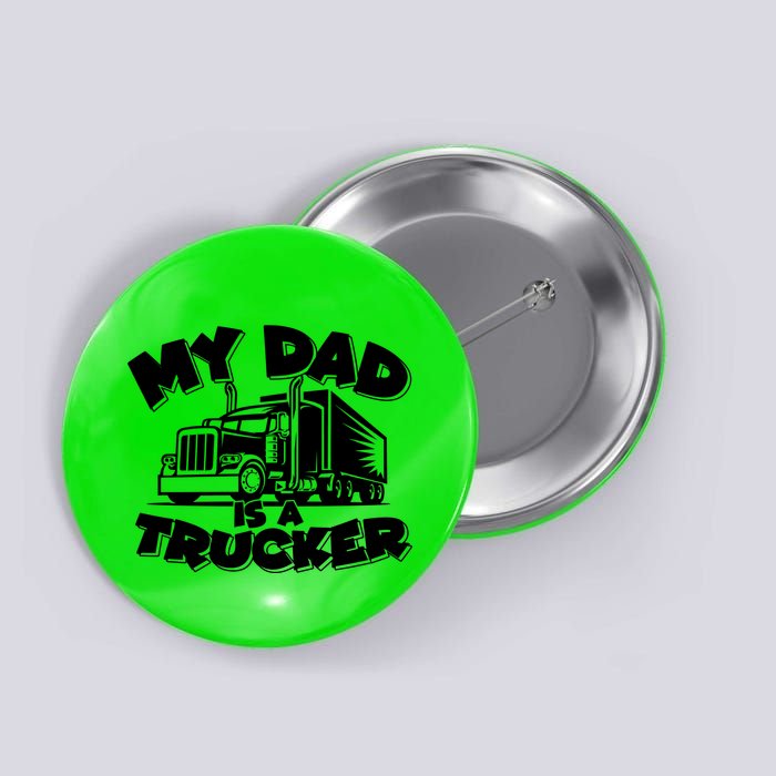 My Dad Is A Trucker Cute Button
