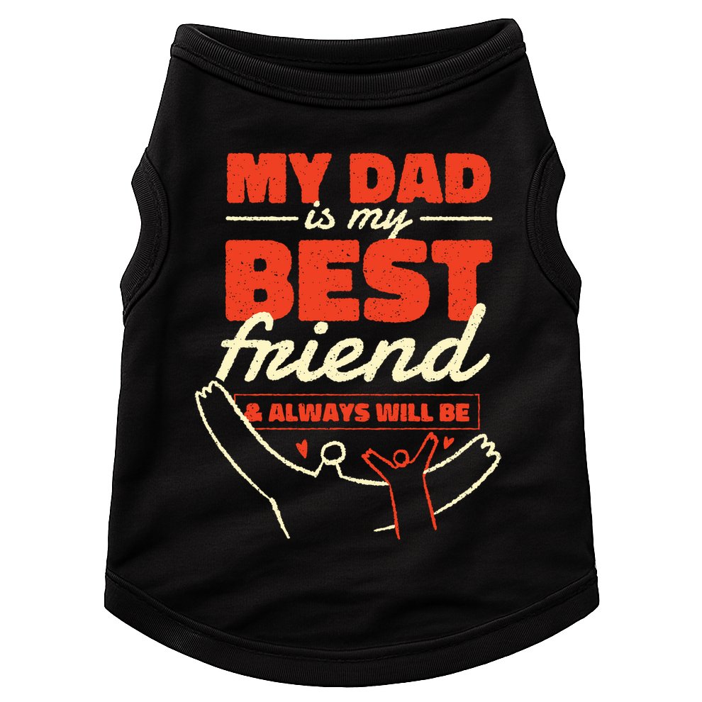 My Dad Is My Best Friend And Always Will Be Doggie Tank