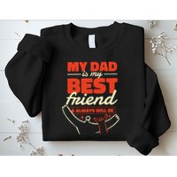 My Dad Is My Best Friend And Always Will Be Sweatshirt