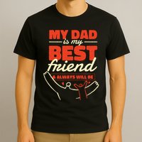 My Dad Is My Best Friend And Always Will Be T-Shirt