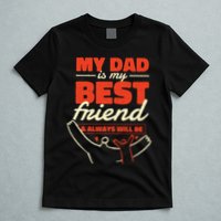 My Dad Is My Best Friend And Always Will Be T-Shirt